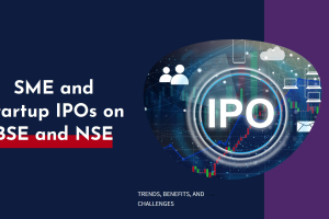 The Surge of SME and Startup IPOs on BSE and NSE: Trends, Benefits, and Challenges