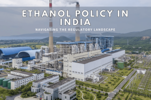 Navigating the Policy and Regulatory Landscape for Ethanol in India