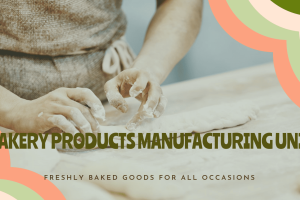 Project Report: Bakery Products Manufacturing Unit