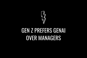 Gen Z’s Growing Preference for GenAI Over Managers