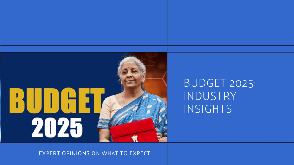 What to Expect from Budget 2025: Insights from Industry Leaders