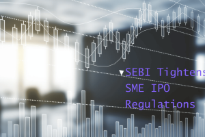 SEBI Tightens SME IPO Regulations: What It Means for Investors and Businesses