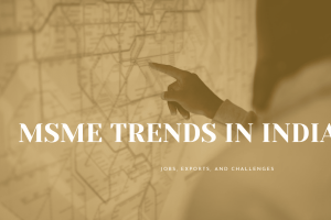 Decoding MSME Trends in India: Jobs, Exports, and Challenges